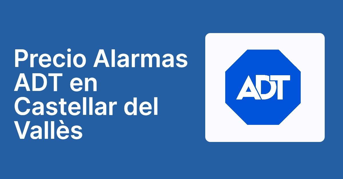 Precio Alarmas ADT en Castellar del Vallès